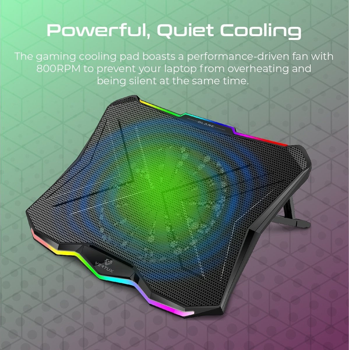 Vertux Glare Quiet RGB Cooling Laptop Stand With Rainbow LED Lights, Fan Speed -800RPM ± 10%, Fan Airflow -47CFM, Fan Noise -22dB, With Multi Height Adjustment | VE.GLARE.NC Vertux Glare Quiet RGB Cooling Laptop Stand With Rainbow LED Lights, Fan Speed -800RPM ± 10%, Fan Airflow -47CFM, Fan Noise -22dB, With Multi Height Adjustment | VE.GLARE.NC